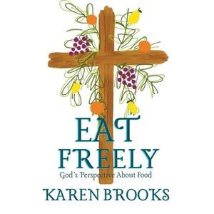 Eat Freely -- Karen Brooks